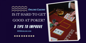 Hard To Get Good At Poker